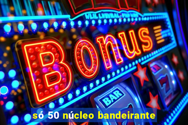 só 50 núcleo bandeirante